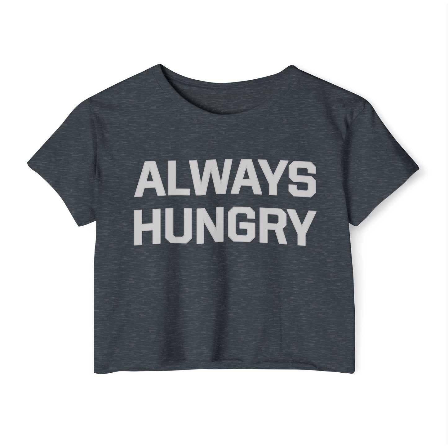 Always Hungry (light grey letters) Crop Top