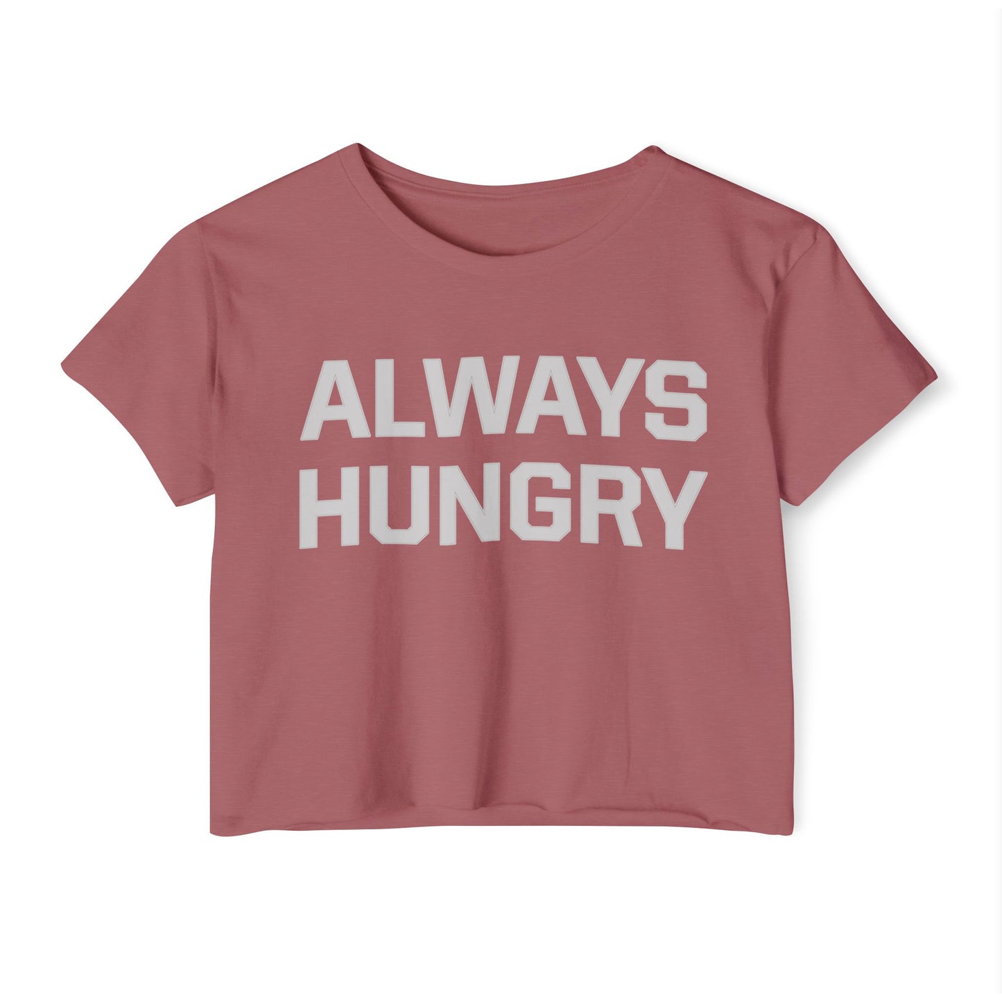 Always Hungry (light grey letters) Crop Top