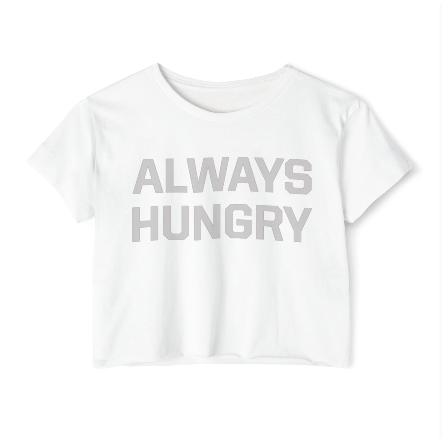 Always Hungry (light grey letters) Crop Top