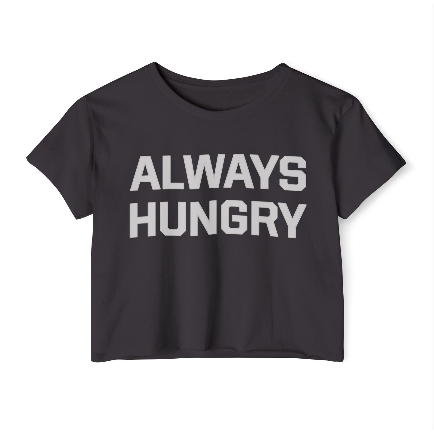 Always Hungry (light grey letters) Crop Top